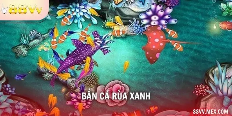 Bắn cá Rùa Xanh