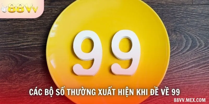 Các nhóm chữ số quanh 99