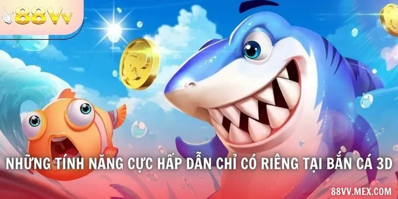 Các tính năng của phiên bản Bắn Cá 3D